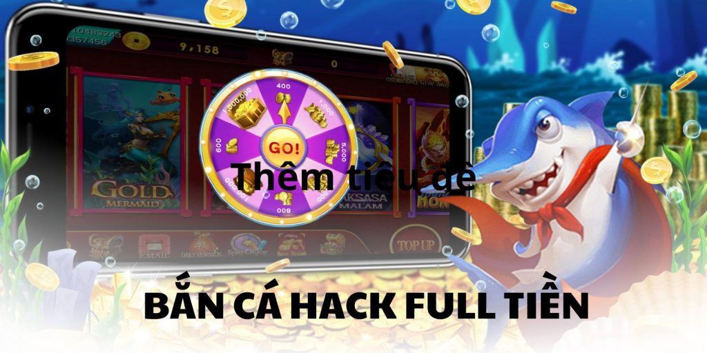 Kinh Nghiệm Bắn Cá Hack Full Tiền Không Lo Bị Khóa Acc