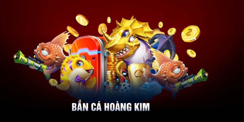 Bắn Cá Hoàng Kim – Game Đổi Thưởng Uy Tín Nhất Hiện Nay