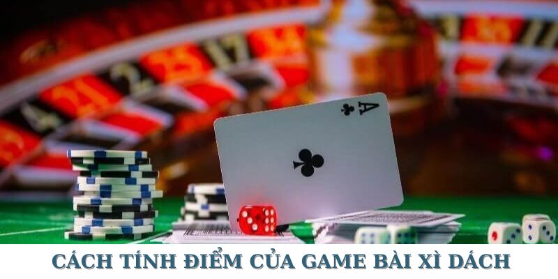Hướng dẫn về cách tính điểm bài xì dách