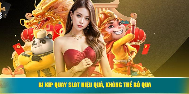 Bí kíp quay slot hiệu quả, không thể bỏ qua