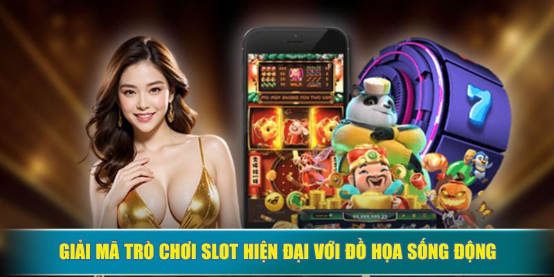 Giải mã trò chơi slot hiện đại với đồ họa sống động