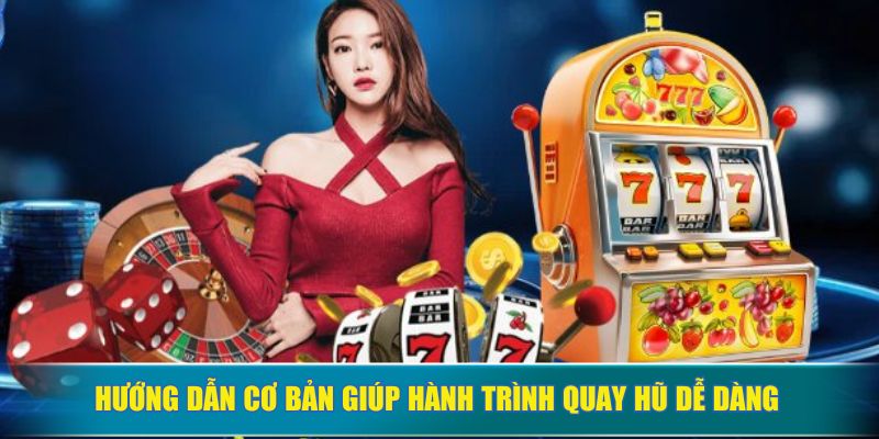 Hướng dẫn cơ bản giúp hành trình quay hũ dễ dàng