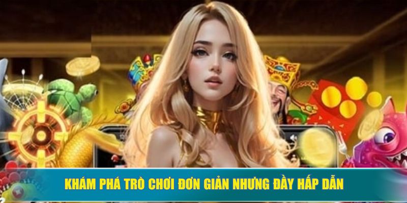 Khám phá trò chơi đơn giản nhưng đầy hấp dẫn
