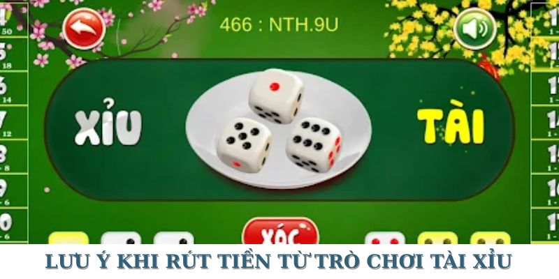 Một vài lưu ý cần nhớ khi rút tiền từ hình thức chơi tài xỉu