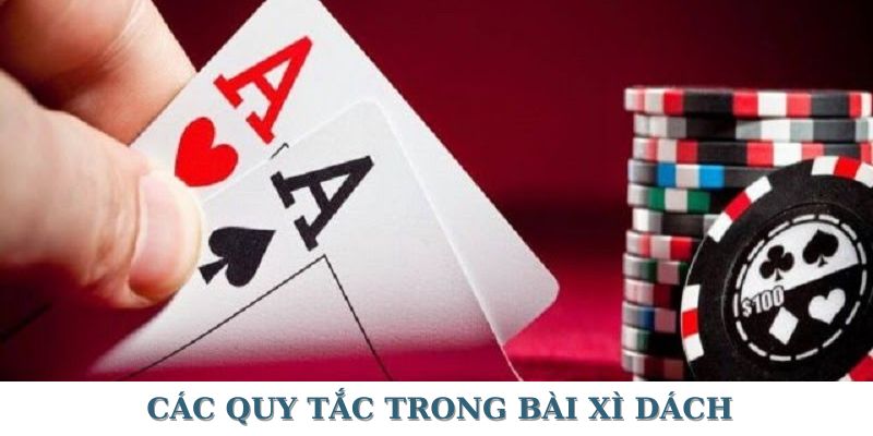 Tìm hiểu về những quy tắc cơ bản của bài xì dách