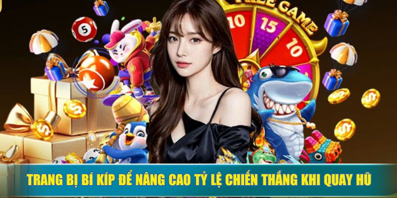 Trang bị bí kíp để nâng cao tỷ lệ chiến thắng khi quay hũ